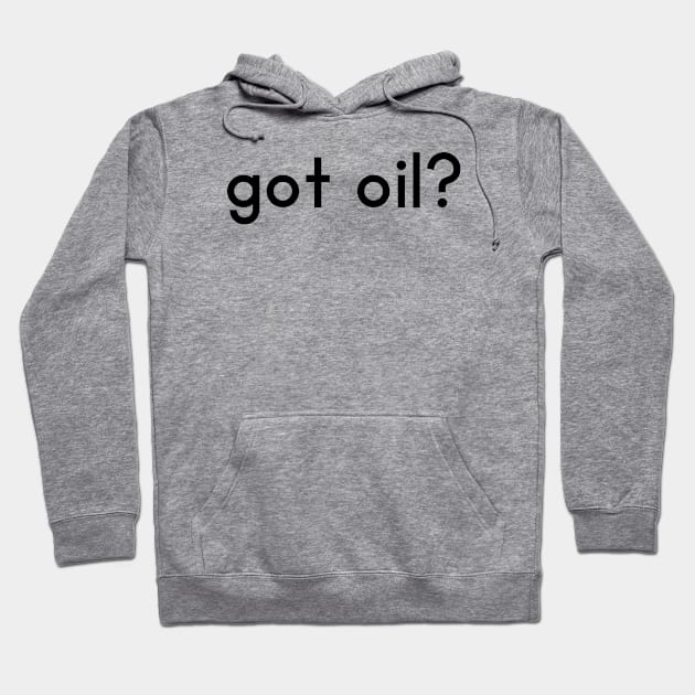 Got oil Hoodie by DarkwingDave